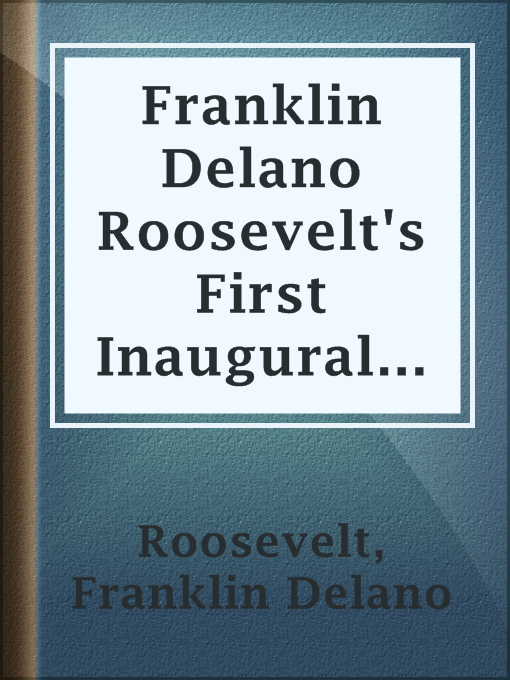 Title details for Franklin Delano Roosevelt's First Inaugural Address by Franklin Delano Roosevelt - Available